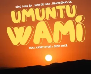 King Tone SA, Umuntu wami, Josh Deman, BanzoSinas SA, Casey Ntuli, Sesh Onice, mp3, download, datafilehost, toxicwap, fakaza,House Music, Amapiano, Amapiano 2025, Amapiano Mix, Amapiano Music