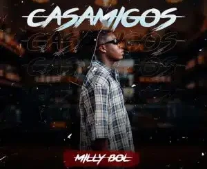Milly BOL, Casamigos, OSKIDO, Vigro Deep, mp3, download, datafilehost, toxicwap, fakaza,House Music, Amapiano, Amapiano 2025, Amapiano Mix, Amapiano Music
