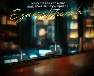 Mindlos RSA, Ezamatshwala,DJ Herc, SGMusii, Ndohfire3135, mp3, download, datafilehost, toxicwap, fakaza,House Music, Amapiano, Amapiano 2025, Amapiano Mix, Amapiano Music