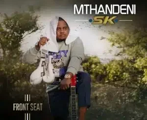 Mthandeni SK, Front Seat, download ,zip, zippyshare, fakaza, EP, datafilehost, album, Maskandi Songs, Maskandi, Maskandi Mix, Maskandi Music, Maskandi Classics