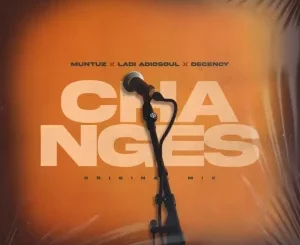 Muntuz, Changes, Ladi Adiosoul, Decency, mp3, download, datafilehost, toxicwap, fakaza, Deep House Mix, Deep House, Deep House Music, Deep Tech, Afro Deep Tech, House Music