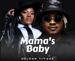 Nelson Tivane, Mama's Baby, Makhadzi, mp3, download, datafilehost, toxicwap, fakaza,House Music, Amapiano, Amapiano 2025, Amapiano Mix, Amapiano Music