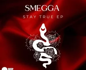 Smegga, Stay True, download ,zip, zippyshare, fakaza, EP, datafilehost, album, Deep House Mix, Deep House, Deep House Music, Deep Tech, Afro Deep Tech, House Music