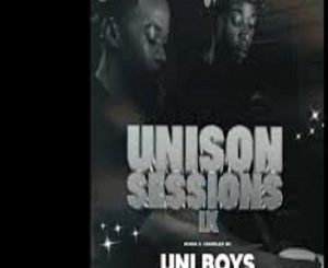 Uni Boys, M Cannal, Djy Finger, Unison Sessions IX, mp3, download, datafilehost, toxicwap, fakaza,House Music, Amapiano, Amapiano 2025, Amapiano Mix, Amapiano Music