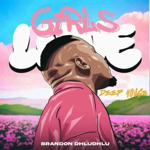 Brandon Dhludhlu, Girls Love Deep House Vol. 1, download ,zip, zippyshare, fakaza, EP, datafilehost, album, Deep House Mix, Deep House, Deep House Music, Deep Tech, Afro Deep Tech, House Music