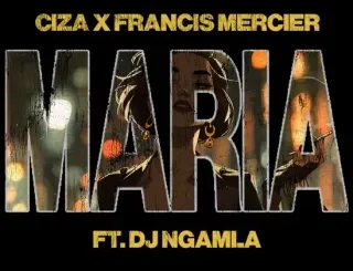 Ciza, Maria, Francis Mercier, DJ Ngamla No Tarenzo, mp3, download, datafilehost, toxicwap, fakaza,House Music, Amapiano, Amapiano 2025, Amapiano Mix, Amapiano Music