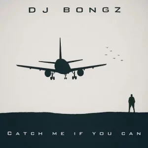 DJ Bongz, Catch Me If You Can, download, zip, zippyshare, fakaza, EP, datafilehost, album, House Music, Amapinao, Amapiano 2025, Amapiano Mix, Amapiano Music