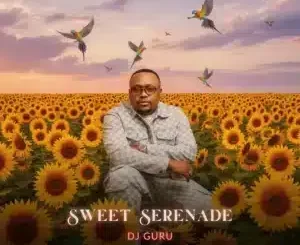 DJ Guru, Sweet Serenade, mp3, download, datafilehost, toxicwap, fakaza,House Music, Amapiano, Amapiano 2025, Amapiano Mix, Amapiano Music