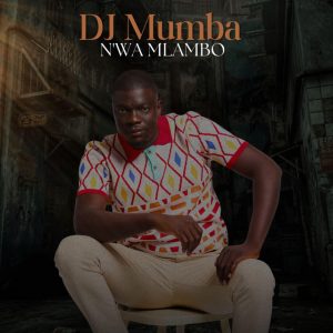 Dj Mumba, N’wa Mlambo, download, zip, zippyshare, fakaza, EP, datafilehost, album, House Music, Amapinao, Amapiano 2025, Amapiano Mix, Amapiano Music