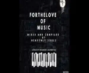 Heavenly Souls, For The Love Of Music Vol. 07, Strictly Nkulee501, Skroef28, mp3, download, datafilehost, toxicwap, fakaza,House Music, Amapiano, Amapiano 2025, Amapiano Mix, Amapiano Music