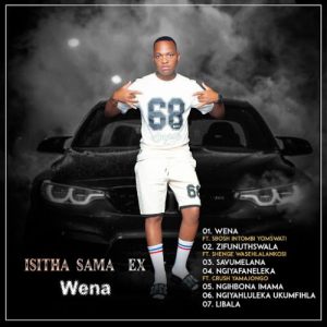 Isitha sama ex, Wena, download ,zip, zippyshare, fakaza, EP, datafilehost, album, Maskandi Songs, Maskandi, Maskandi Mix, Maskandi Music, Maskandi Classics