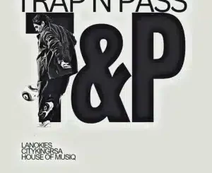 Lanokies, Trap n Pass, Cityking RSA, House Of Musiq, mp3, download, datafilehost, toxicwap, fakaza,House Music, Amapiano, Amapiano 2025, Amapiano Mix, Amapiano Music