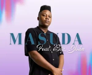 Masuda, Makhaza, Big John, mp3, download, datafilehost, toxicwap, fakaza, Afro House, Afro House 2025, Afro House Mix, Afro House Music, Afro Tech, House Music