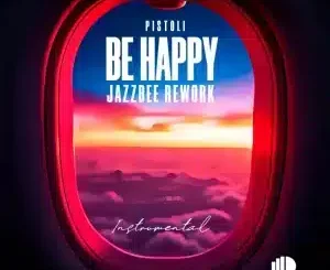 Pistoli, Be Happy, Jazzbee Rework, Instrumental, mp3, download, datafilehost, toxicwap, fakaza, Deep House Mix, Deep House, Deep House Music, Deep Tech, Afro Deep Tech, House Music