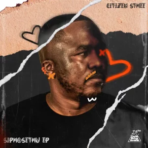 Citizen Sthee, SiphoSethu, download ,zip, zippyshare, fakaza, EP, datafilehost, album, Deep House Mix, Deep House, Deep House Music, Deep Tech, Afro Deep Tech, House Music