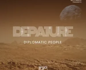 Diplomatic People, Depature, mp3, download, datafilehost, toxicwap, fakaza, Deep House Mix, Deep House, Deep House Music, Deep Tech, Afro Deep Tech, House Music