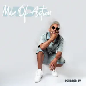 King P, Man Of Action, MOA, download,zip, zippyshare, fakaza, EP, datafilehost, album, House Music, Amapiano, Amapiano 2025, Amapiano Mix, Amapiano Music