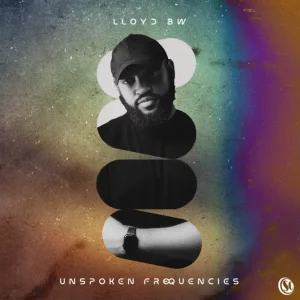 Lloyd BW, Unspoken Frequencies, download ,zip, zippyshare, fakaza, EP, datafilehost, album, Deep House Mix, Deep House, Deep House Music, Deep Tech, Afro Deep Tech, House Music