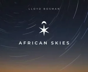 Lloyd Bosman, African Skies, mp3, download, datafilehost, toxicwap, fakaza, Deep House Mix, Deep House, Deep House Music, Deep Tech, Afro Deep Tech, House Music