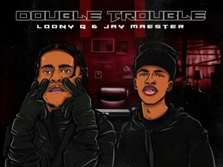 Loony Q, Jay Maester, Double Trouble, download, zip, zippyshare, fakaza, EP, datafilehost, album, House Music, Amapinao, Amapiano 2025, Amapiano Mix, Amapiano Music