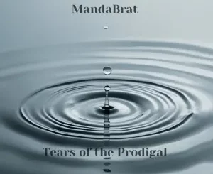MandaBrat, Tears of the Prodigal, mp3, download, datafilehost, toxicwap, fakaza, Deep House Mix, Deep House, Deep House Music, Deep Tech, Afro Deep Tech, House Music