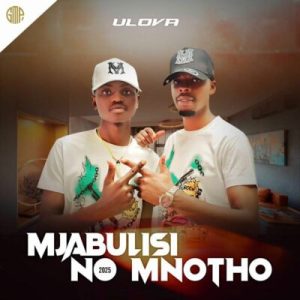 Mjabulisi no Mnotho. Ulova, download ,zip, zippyshare, fakaza, EP, datafilehost, album, Maskandi Songs, Maskandi, Maskandi Mix, Maskandi Music, Maskandi Classics