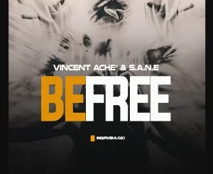 Vincent Ache, S.A.N.E, BE FREE,download ,zip, zippyshare, fakaza, EP, datafilehost, album, Afro House, Afro House 2025, Afro House Mix, Afro House Music, Afro Tech, House Music