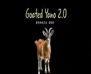 Bongza Bee, Goated Yano 2.0, mp3, download, datafilehost, toxicwap, fakaza,House Music, Amapiano, Amapiano 2025, Amapiano Mix, Amapiano Music