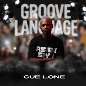 Cue Lone, Groove Lounge, download, zip, zippyshare, fakaza, EP, datafilehost, album, House Music, Amapinao, Amapiano 2026, Amapiano Mix, Amapiano Music
