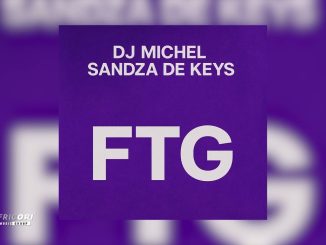Dj Michel, FTG, Sandza De Keys, mp3, download, datafilehost, toxicwap, fakaza, Afro House, Afro House 2026, Afro House Mix, Afro House Music, Afro Tech, House Music