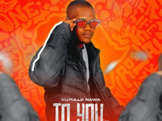 Kutullo Nawa, To You, download ,zip, zippyshare, fakaza, EP, datafilehost, album, Afro House, Afro House 2026, Afro House Mix, Afro House Music, Afro Tech, House Music