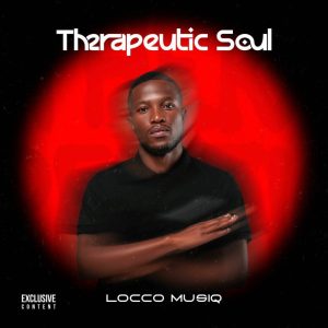 Locco Musiq, Therapeutic Soul, download, zip, zippyshare, fakaza, EP, datafilehost, album, House Music, Amapinao, Amapiano 2026, Amapiano Mix, Amapiano Music