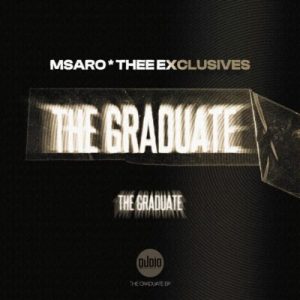 Msaro, Thee Exclusive, The Graduate, download, zip, zippyshare, fakaza, EP, datafilehost, album, House Music, Amapinao, Amapiano 2026, Amapiano Mix, Amapiano Music