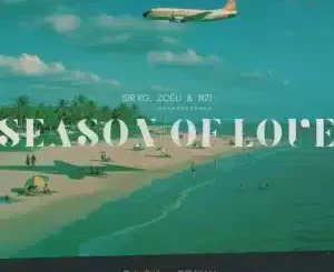 Sir KG, Season of Love, DJ Sibz Remix, Zoëli, Nzi, mp3, download, datafilehost, toxicwap, fakaza, Deep House Mix, Deep House, Deep House Music, Deep Tech, Afro Deep Tech, House Music