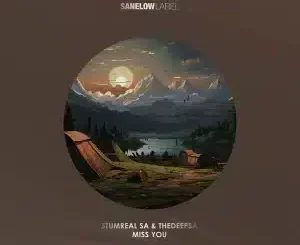 StumReal SA, Miss You, TheDeepSA, mp3, download, datafilehost, toxicwap, fakaza, Deep House Mix, Deep House, Deep House Music, Deep Tech, Afro Deep Tech, House Music