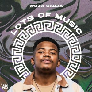 Woza Sabza, Lots Of Music, download, zip, zippyshare, fakaza, EP, datafilehost, album, House Music, Amapinao, Amapiano 2026, Amapiano Mix, Amapiano Music