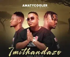 AmaTycooler, Imithandazo, Focus Magazi, mp3, download, datafilehost, toxicwap, fakaza,House Music, Amapiano, Amapiano 2026, Amapiano Mix, Amapiano Music