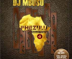 DJ Mbuso, Phezulu Selections 4, download, zip, zippyshare, fakaza, EP, datafilehost, album, House Music, Amapinao, Amapiano 2026, Amapiano Mix, Amapiano Music