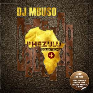 DJ Mbuso, Phezulu Selections 4, download, zip, zippyshare, fakaza, EP, datafilehost, album, House Music, Amapinao, Amapiano 2026, Amapiano Mix, Amapiano Music