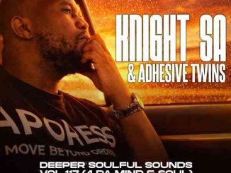 Knight SA, Deeper Soulful Sounds Vol.117, 4-DA Mind, Soul, Adhessive Twins, mp3, download, datafilehost, toxicwap, fakaza,House Music, Amapiano, Amapiano 2026, Amapiano Mix, Amapiano Music