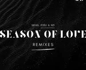 Sir KG, Season of Love, Jazzuelle Remix, Zoëli, Nzi,mp3, download, datafilehost, toxicwap, fakaza,House Music, Amapiano, Amapiano 2026, Amapiano Mix, Amapiano Music