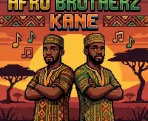 Afro Brotherz, Kane, mp3, download, datafilehost, toxicwap, fakaza, Afro House, Afro House 2026, Afro House Mix, Afro House Music, Afro Tech, House Music