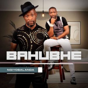 Bahubhe, Ngiyobalanda, download ,zip, zippyshare, fakaza, EP, datafilehost, album, Maskandi Songs, Maskandi, Maskandi Mix, Maskandi Music, Maskandi Classics