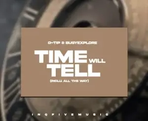 D-tip, BusyExplore, Time Will Tell, Inclu. All The Way, download ,zip, zippyshare, fakaza, EP, datafilehost, album, Deep House Mix, Deep House, Deep House Music, Deep Tech, Afro Deep Tech, House Music