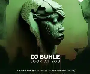 DJ Buhle, Look At You, download ,zip, zippyshare, fakaza, EP, datafilehost, album, Deep House Mix, Deep House, Deep House Music, Deep Tech, Afro Deep Tech, House Music