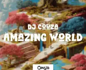 DJ Couza, Amazing World, mp3, download, datafilehost, toxicwap, fakaza, Deep House Mix, Deep House, Deep House Music, Deep Tech, Afro Deep Tech, House Music
