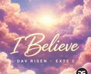 Dav Risen, Exte C, I Believe, download ,zip, zippyshare, fakaza, EP, datafilehost, album, Soulful House Mix, Soulful House, Soulful House Music, House Music