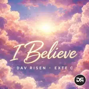 Dav Risen, Exte C, I Believe, download ,zip, zippyshare, fakaza, EP, datafilehost, album, Soulful House Mix, Soulful House, Soulful House Music, House Music