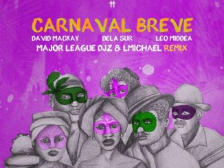 David Mackay, Carnaval Breve, Major League DJz, LMichael Remix, Dela Sur, Leo Middea, Major League DJz, LMichael, mp3, download, datafilehost, toxicwap, fakaza, Afro House, Afro House 2026, Afro House Mix, Afro House Music, Afro Tech, House Music