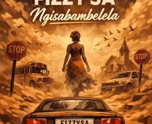 Fizzy SA, Ngisabambelela, mp3, download, datafilehost, toxicwap, fakaza,House Music, Amapiano, Amapiano 2026, Amapiano Mix, Amapiano Music